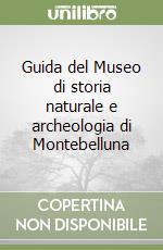Guida del Museo di storia naturale e archeologia di Montebelluna libro di Celi Monica