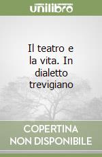 Il teatro e la vita. In dialetto trevigiano libro di Martini Guarnier Nina