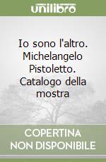 Vettese Angela; Pistoletto Michelangelo; Castagnoli P. G. (cur.); Passoni R. (cur.)
