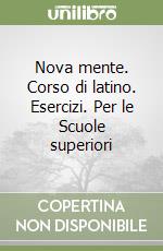 Nova mente. Corso di latino. Esercizi. Per le Scuole superiori libro di Savigliano Claudia