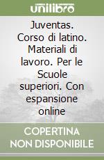 Juventas. Corso di latino. Materiali di lavoro. Per le Scuole superiori libro di Savigliano Claudia