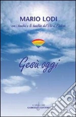 Gesù oggi libro di Lodi Mario