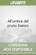 All'ombra del pruno bianco libro di Ducceschi Giorgio