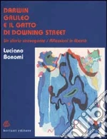 Darwin, Galileo e il gatto di Downing Street. Un diario stravagante. Riflessioni in libertà libro di Bonomi Luciano