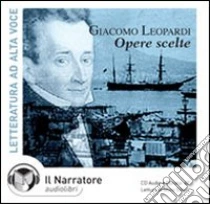 Opere scelte. Audiolibro. CD Audio di Leopardi Giacomo