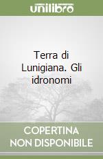 Terra di Lunigiana. Gli idronomi libro di Calzolari Enrico
