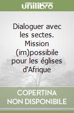 Dialoguer avec les sectes. Mission (im)possibile pour les églises d'Afrique libro di Ngelese Nangana Albert-Desiré