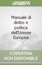Manuale di diritto e politica dell'Unione Europea libro di Guizzi Vincenzo