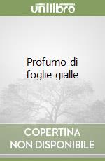 Profumo di foglie gialle libro di Assanta Alberto