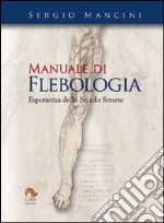 Manuale di flebologia. Esperienza della scuola senese libro di Mancini Sergio