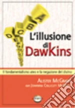 L'illusione di Dawkins. Il fondamentalismo ateo e la negazione del divino libro di McGrath Alister - Collicutt McGrath Johanna