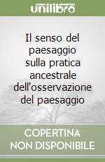 Il senso del paesaggio sulla pratica ancestrale dell'osservazione del paesaggio libro di Bradley Frederick