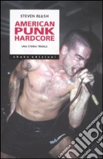 American punk hardcore libro di Blush Steven