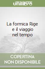 La formica Rige e il viaggio nel tempo libro di Martigli Carlo A.