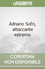 Adriano Sofri, attaccante estremo libro di Porrà Giorgio