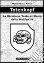 Totenkopf. La divisione Testa di morto della Waffen SS libro di Afiero Massimiliano