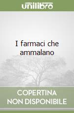 I farmaci che ammalano libro di Moynihan Ray - Cassels Alan