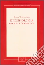 Ecclesiologia. Biblica e dogmatica. Lezioni universitarie libro di Stancati Sergio T.