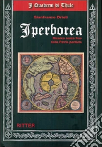 Iperborea. Ricerca senza fine della patria perduta libro di Drioli Gianfranco
