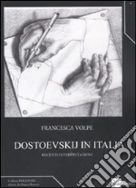 Dostoevskij in Italia. Recenti interpretazioni libro di Volpe Francesca
