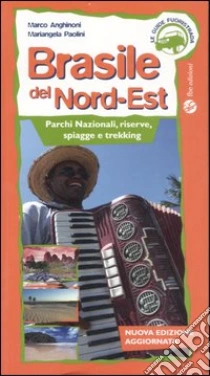 Brasile del Nord-est. Parchi nazionali, riserve, spiagge e trekking libro di Anghinoni Marco - Paolini Mariangela