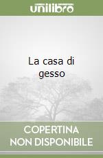 La casa di gesso libro di Maffia Serena