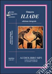Iliade. Audiolibro. 2 CD Audio formato MP3. Ediz. integrale di Omero