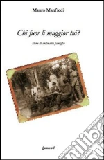Chi fuor li maggiori tui? Storie di ordinaria famiglia libro di Manfredi Mauro