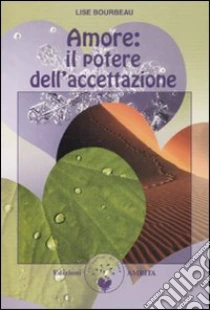 Amore: il potere dell'accettazione libro di Bourbeau Lise