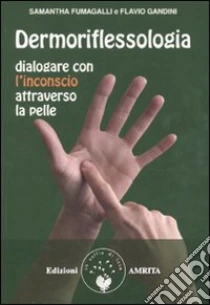 Dermoriflessologia. Dialogare con l'inconscio attraverso la pelle libro di Fumagalli Samantha - Gandini Flavio