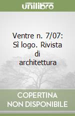 Ventre n. 7/07: Sì logo. Rivista di architettura libro di Pitasi A. (cur.)