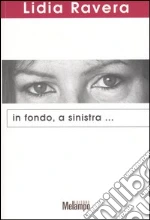 In fondo, a sinistra... libro di Ravera Lidia