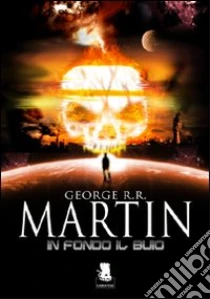 In fondo il buio libro di Martin George R.