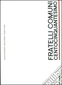 Fratelli comuni. Centocinquantesimo libro di Mastroianni Alessio - Ferrari Enrico - Pisani Federico