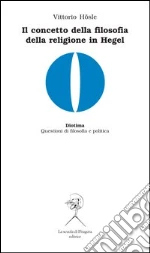 Il concetto di filosofia della religione in Hegel libro di Hösle Vittorio