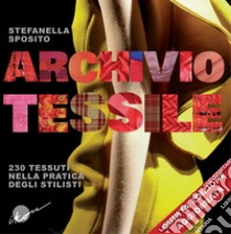 Archivio tessile. 230 tessuti nella pratica degli stilisti libro di Sposito Stefanella