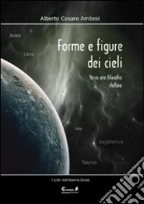 Forme e figure dei cieli. Verso una filosofia stellare libro di Ambesi Alberto C.