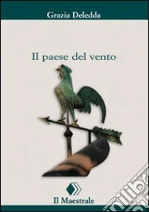 Il Paese del vento libro di Deledda Grazia