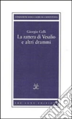 La zattera di Vesalio e altri drammi libro di Celli Giorgio