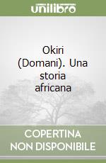 Okiri (Domani). Una storia africana libro di Lelli Franco