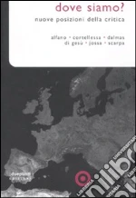 Dove siamo? Nuove posizioni della critica libro