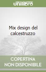 Mix design del calcestruzzo libro di Collepardi Mario - Collepardi Silvia - Troli Roberto