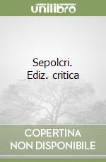 Foscolo Ugo; Biancardi G. (cur.); Cadioli A. (cur.)