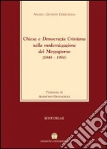 Chiesa e Democrazia Cristiana nella modernizzazione del Mezzogiorno (1948-1954) libro di Dibisceglia Angelo G.