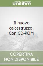 Il nuovo calcestruzzo. Con CD-ROM libro di Collepardi Mario - Collepardi Silvia - Troli Roberto