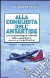 Alla conquista dell'Antartide. Dominio geostrategico e controllo delle risorse idriche ed energetiche del Polo Sud libro di Perrone Andrea