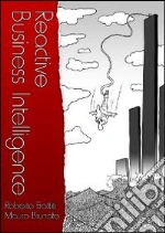 Reactive business intelligence. From data to models to insight libro di Battiti Roberto - Brunato Mauro