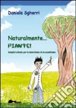 Naturalmente... piante! Semplici schede per la descrizione di un ecosistema libro di Sgherri Daniele