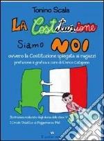 La costituzione siamo noi ovvero la costituzione spiegata ai ragazzi libro di Scala Tonino