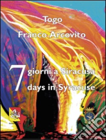 7 giorni a Siracusa-7 days in Syracuse libro di Arcovito Franco